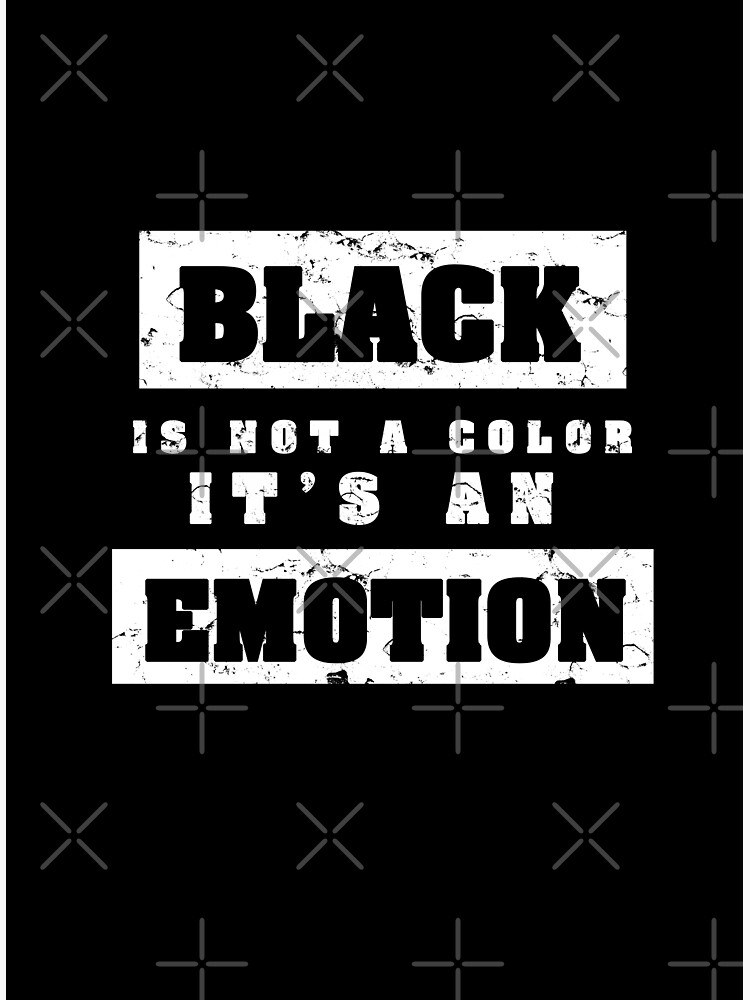 black-is-not-a-color-it-is-an-emotion-poster-by-art-shadow-redbubble