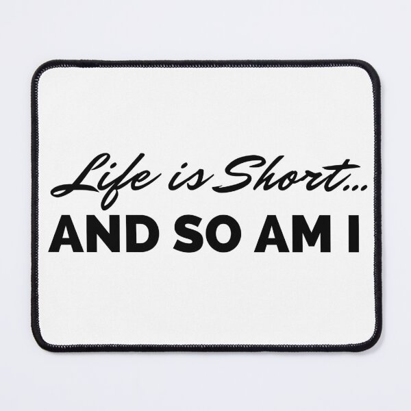 Item preview, Life is short and so am i designed and sold by ArTips.