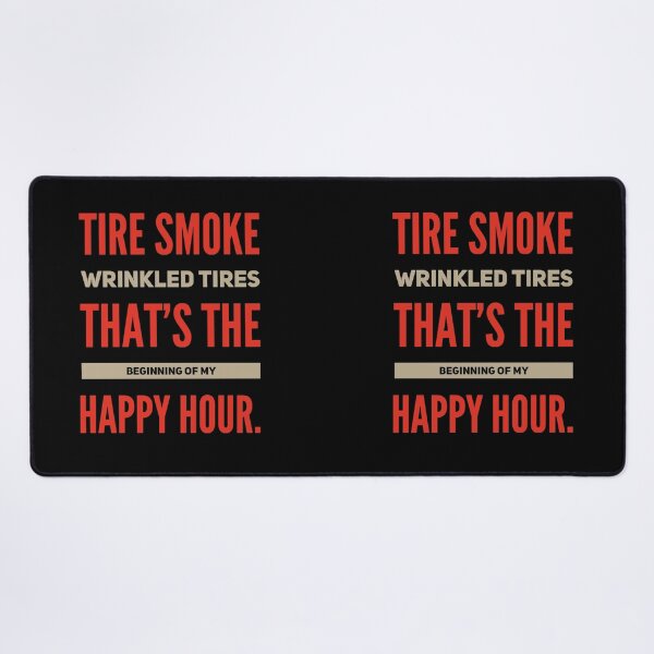 Item preview, Tire Smoke and Wrinkled Tires Thats The Beginning of My Happy Hour Motorsports Racing Drag Racing Street Racing  Burnouts designed and sold by CarantinedChaos.