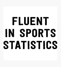 Fluent in sports statistics Photographic Print