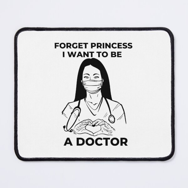 Item preview, Forget Princess I want to Be A Doctor designed and sold by Davestre.