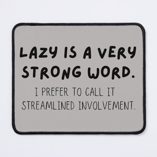 Item preview, Lazy Is A Very Strong Word. I Prefer To Call It Streamlined Involvement designed and sold by JellyBeenzz.