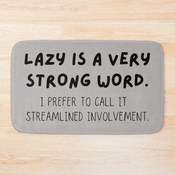 Item preview, Lazy Is A Very Strong Word. I Prefer To Call It Streamlined Involvement designed and sold by JellyBeenzz.