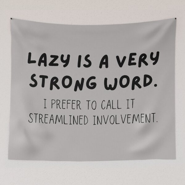 Item preview, Lazy Is A Very Strong Word. I Prefer To Call It Streamlined Involvement designed and sold by JellyBeenzz.