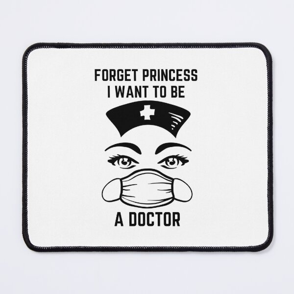 Item preview, Forget Princess I want to Be A Doctor designed and sold by Davestre.
