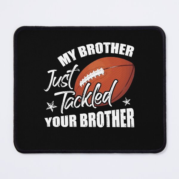 Item preview, My Brother Just Tackled Your Brother Funny Football Lover designed and sold by Dressed For Duty.
