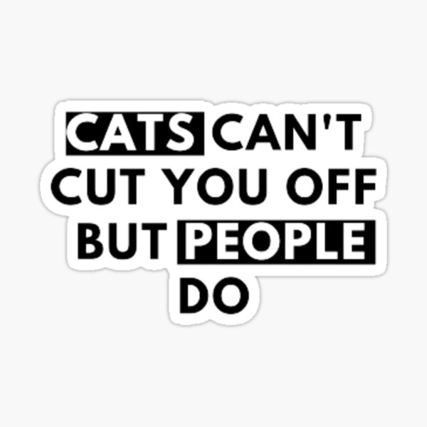 cats-can-t-cut-you-off-but-people-do-sticker-for-sale-by-abdobay