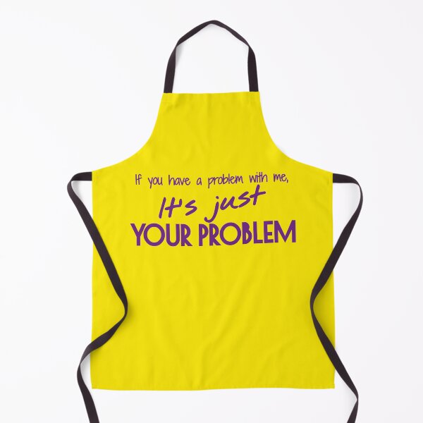 Item preview, If you have a problem with me, It's just your problem designed and sold by Yulacreative.
