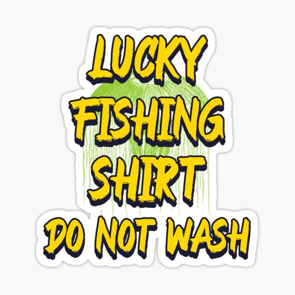 Lucky Fishing Shirt Do Not Wash Sticker for Sale by Neggan