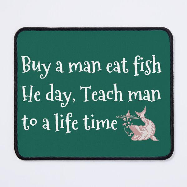 Item preview, Buy a man eat fish he day teach man to a life time designed and sold by Benchamart.