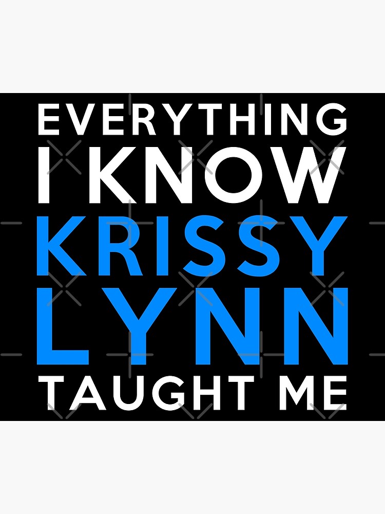 Everything I Know Krissy Lynn Poster For Sale By 2girls1shirt Redbubble