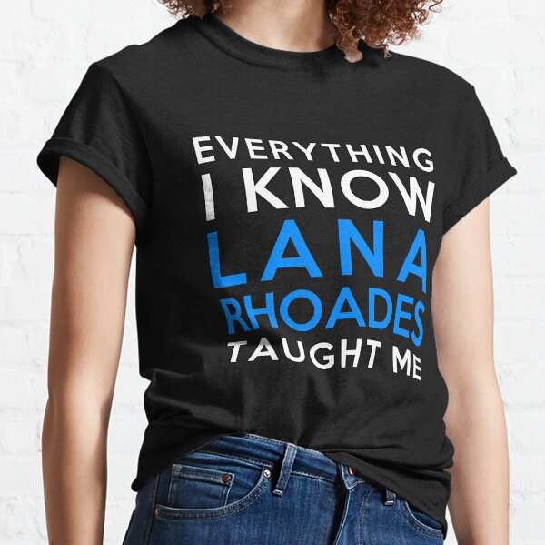 Todo lo que sé - Lana Rhoades Camiseta clásica