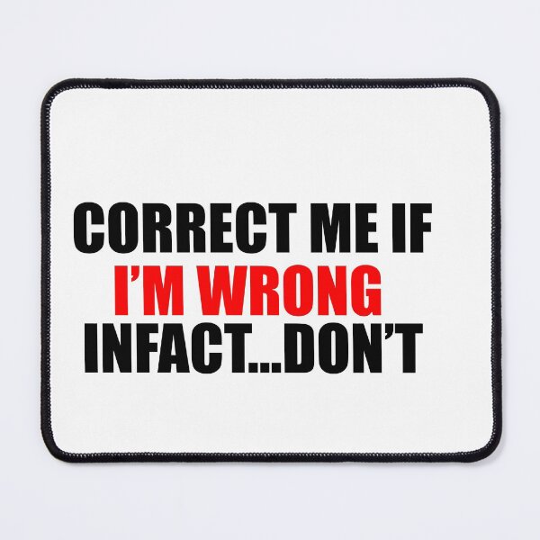 Item preview, Correct Me If I'm Wrong - Infact Don't Quote designed and sold by PictureThisYT.