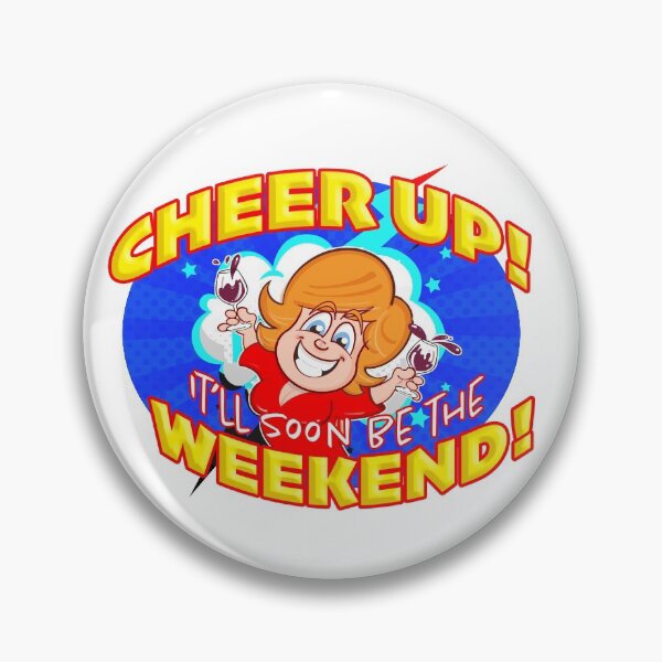 Item preview, Cheer Up! It'll soon be the Weekend! designed and sold by jimbairn.