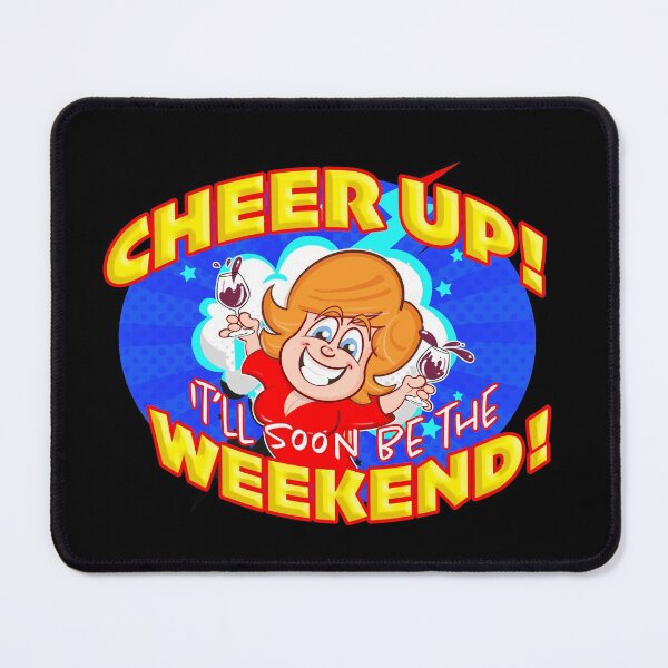 Item preview, Cheer Up! It'll soon be the Weekend! designed and sold by jimbairn.