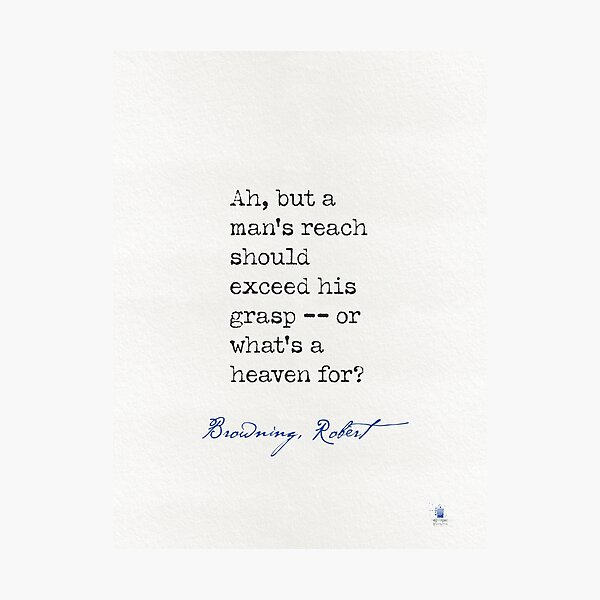 Item preview, Ah, but a man's reach should exceed his grasp -- or what's a heaven for?  Browning, Robert designed and sold by epicpaper quotes.