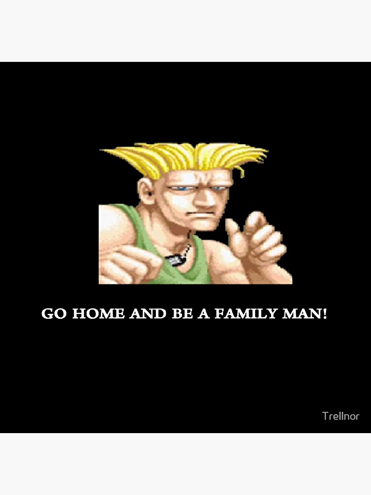 Go Home And Be A Family Man - Guile Go Home And Be A Family Man