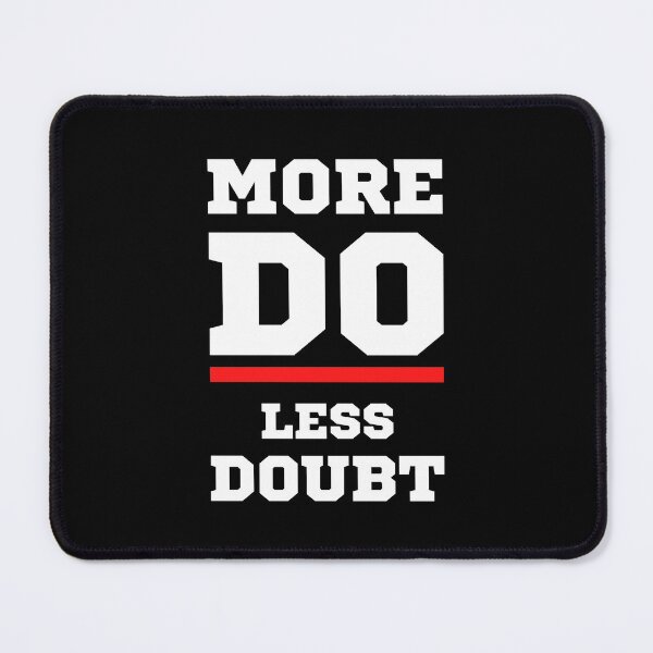 Item preview, More DO Less Doubt designed and sold by Rusty-Gate98.