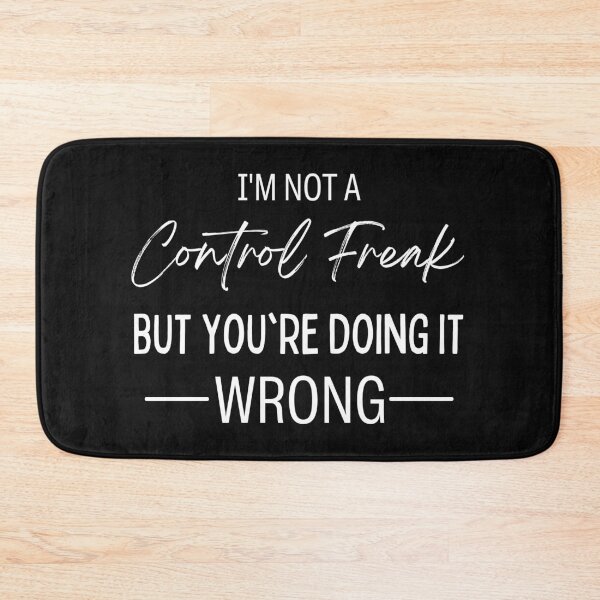 Item preview, I'm Not a Control Freak But You're Doing It Wrong  designed and sold by Benchamart.