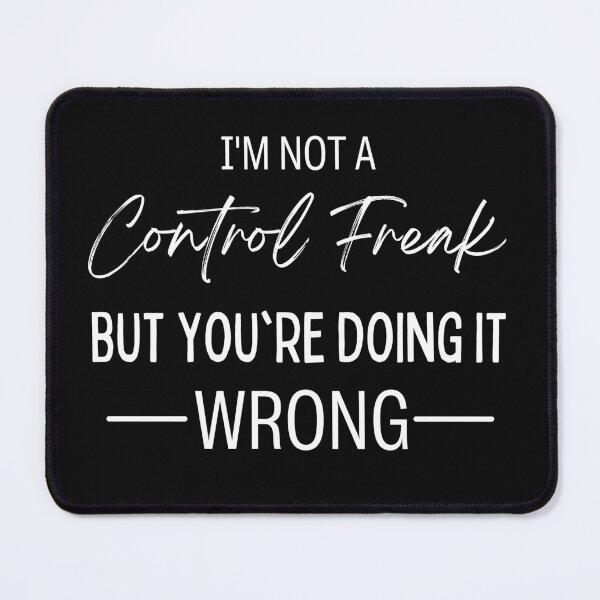 Item preview, I'm Not a Control Freak But You're Doing It Wrong  designed and sold by Benchamart.