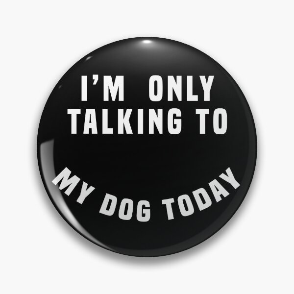 Item preview, I'm Only Talking To My Dog Today designed and sold by kjanedesigns.