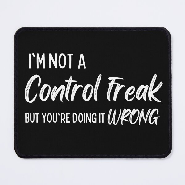 Item preview, I'm Not a Control Freak But You're Doing It Wrong  designed and sold by Benchamart.