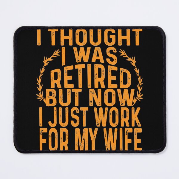 Item preview, Funny Retired Husband Joke I Thought I Was Retired But Now I Just Work For My Wife Retirement Party Retiree designed and sold by mydreamcatcher.