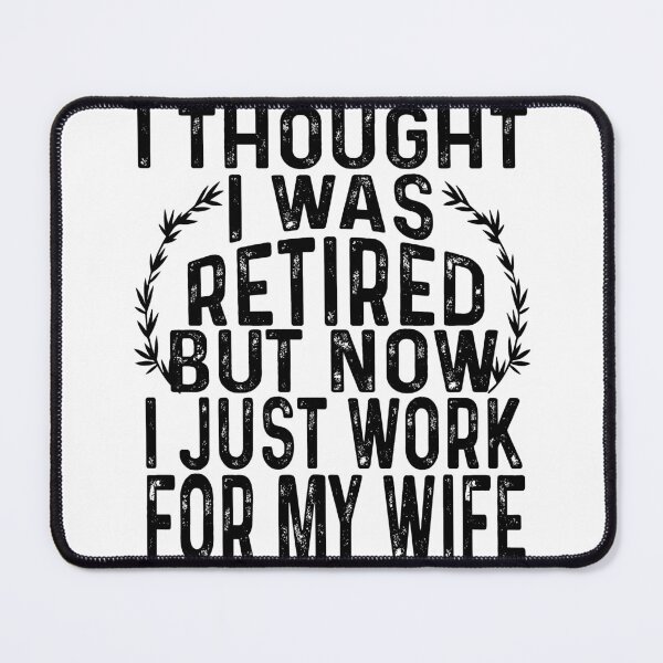 Item preview, Funny Retired Husband Joke I Thought I Was Retired But Now I Just Work For My Wife Retirement Party Retiree designed and sold by mydreamcatcher.