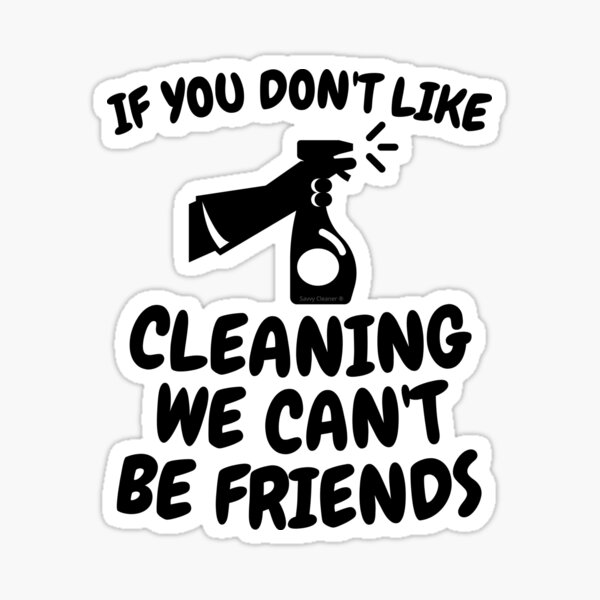 Item preview, If You Don't Like Cleaning We Can't Be Friends designed and sold by SavvyCleaner.