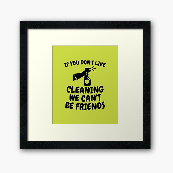 Item preview, If You Don't Like Cleaning We Can't Be Friends designed and sold by SavvyCleaner.