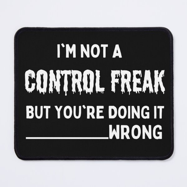 Item preview, I'm Not a Control Freak But You're Doing It Wrong designed and sold by Benchamart.
