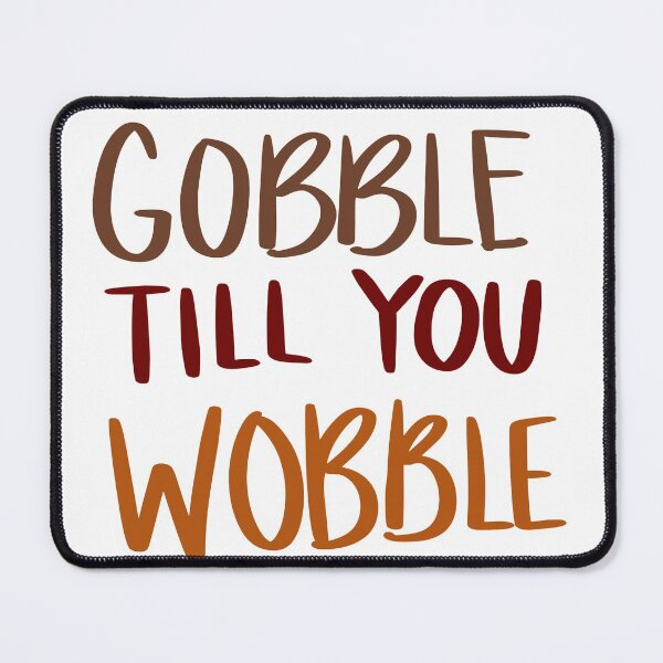 Item preview, Gobble till you wobble designed and sold by Con Inspo.