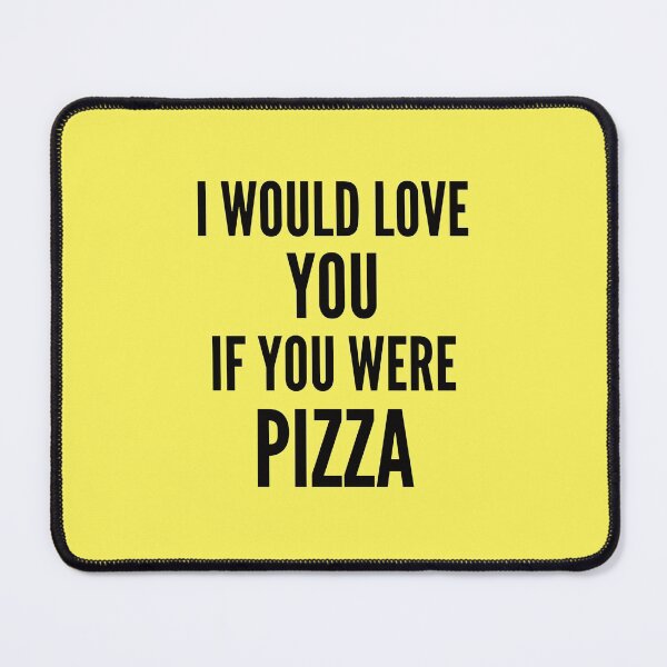 Item preview, Copy of I Would Love You If You Were Pizza - Funny Pizza Quotes designed and sold by Harmonystore.