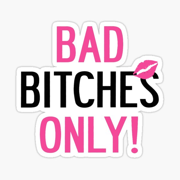 Bad Bitches Only Sticker For Sale By Atooxi Redbubble