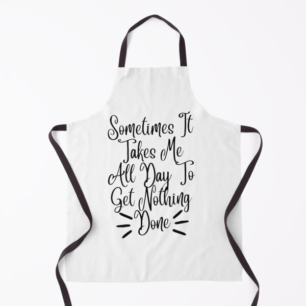 Item preview, Sometimes It Takes Me All Day To Get Nothing Done designed and sold by Simi2020.