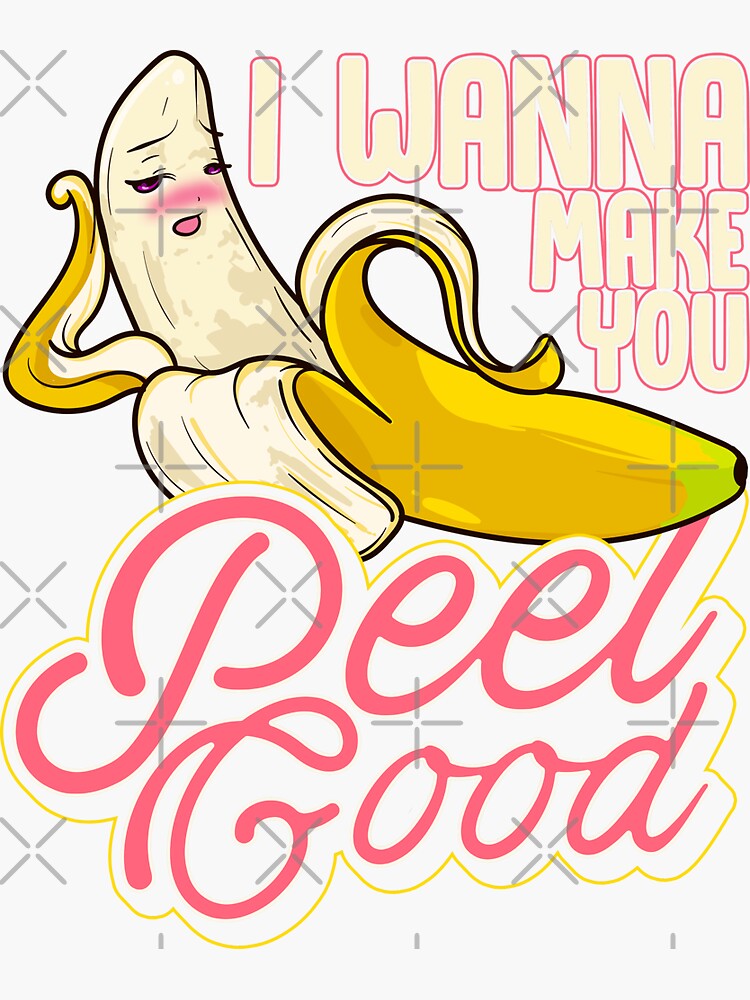 "Naughty Food Pun Banana I Wanna Make You Peel Good" Sticker for Sale