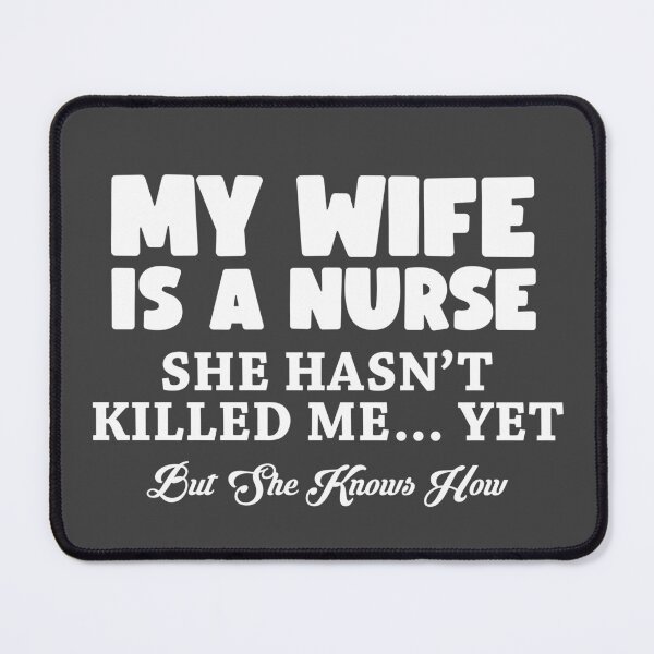Item preview, My Wife Is A Nurse She Hasn't Killed Me Yet But She Knows How designed and sold by TheFlying6.