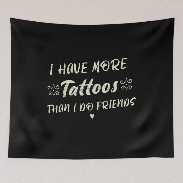 Item preview, I have More Tattoos Than I Do Friends Funny Tattoo Lover  designed and sold by Dream-bubble.