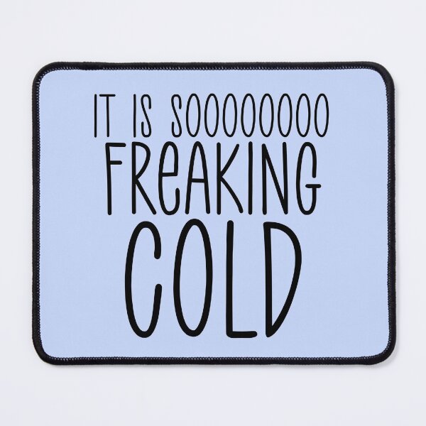 Item preview, It’s Soooooo Freaking Cold Design designed and sold by boopsblunt.