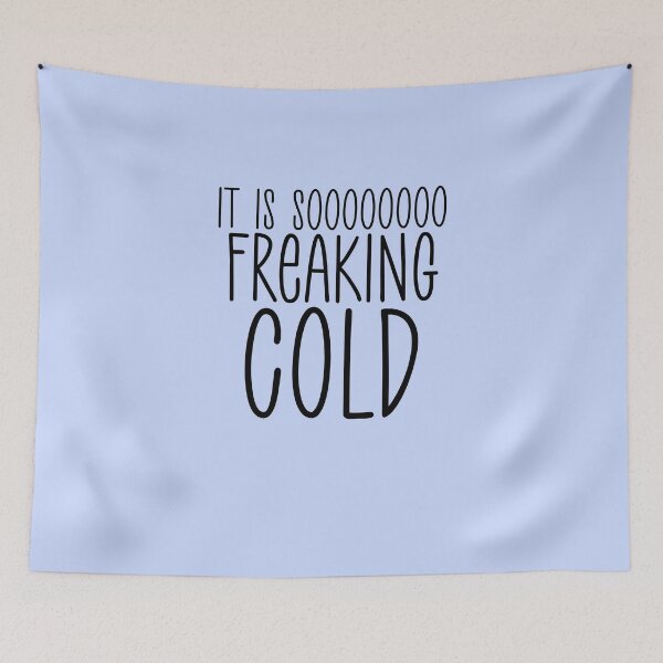 Item preview, It’s Soooooo Freaking Cold Design designed and sold by boopsblunt.