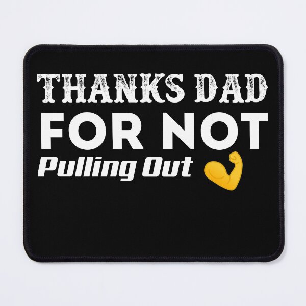 Item preview, Thanks Dad For Not Pulling Out designed and sold by Mohamedprf.