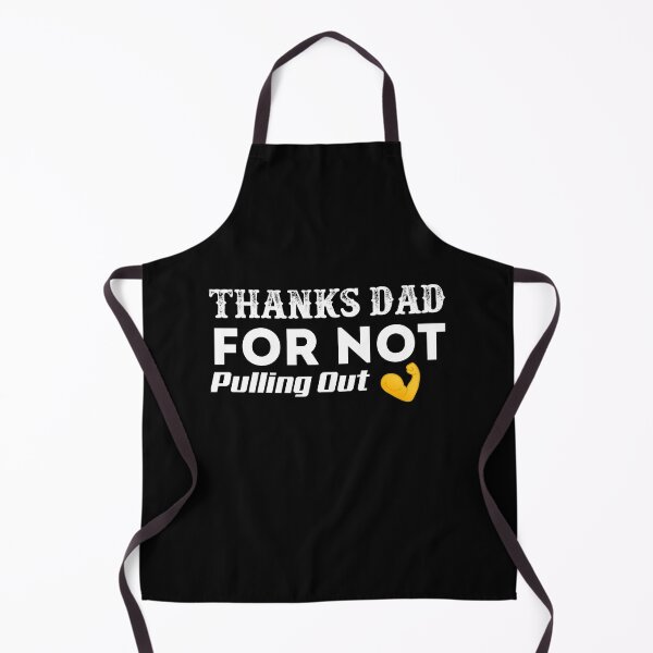 Item preview, Thanks Dad For Not Pulling Out designed and sold by Mohamedprf.