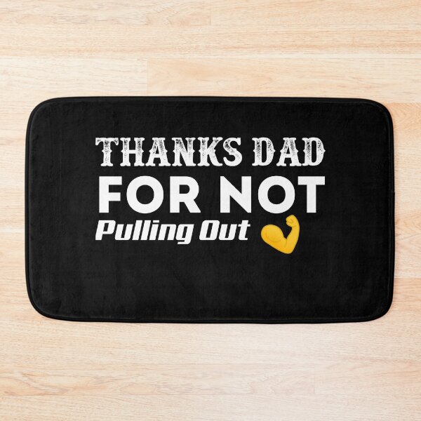 Item preview, Thanks Dad For Not Pulling Out designed and sold by Mohamedprf.