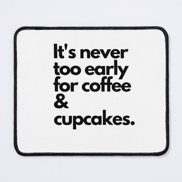 Item preview, Its never too early for coffee and cupcakes black letters designed and sold by Evartdesign.