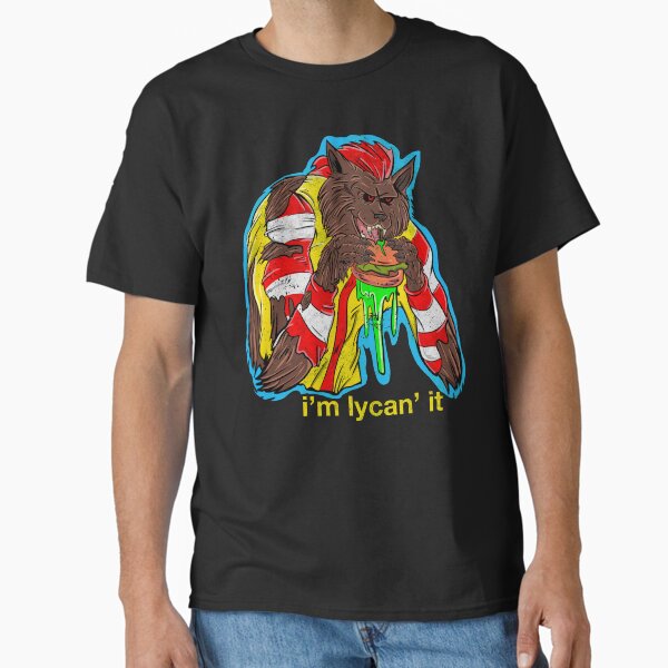 I’m Lycan’ it Classic T-Shirt