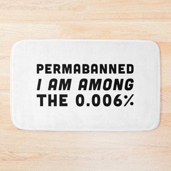 Item preview, Permabanned - I'm among the 0.006% - Black Text designed and sold by Voyshop.
