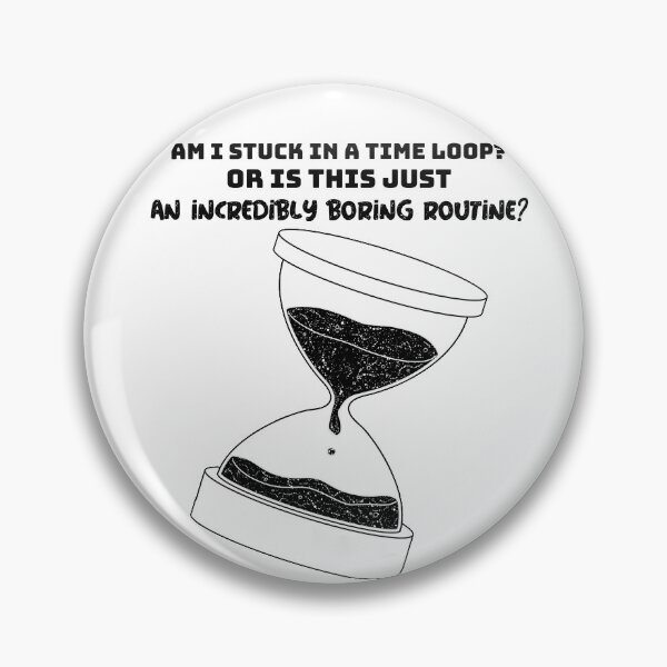 Item preview, Am i stuck in a time loop? hourglass design designed and sold by Chaos-Touch.