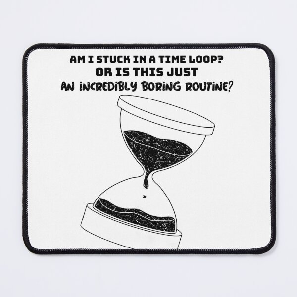 Item preview, Am i stuck in a time loop? hourglass design designed and sold by Chaos-Touch.