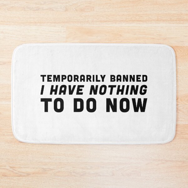 Item preview, Temporarily Banned - I have nothing to do now - Black Text designed and sold by Voyshop.