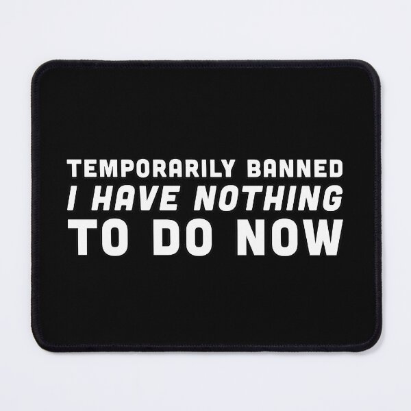 Item preview, Temporarily Banned - I have nothing to do now - White Text designed and sold by Voyshop.